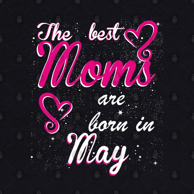 The Best Moms are born in May by Dreamteebox